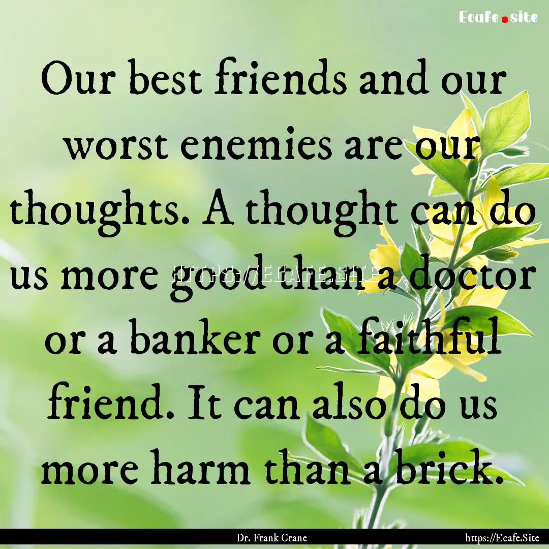 Our best friends and our worst enemies are.... : Quote by Dr. Frank Crane