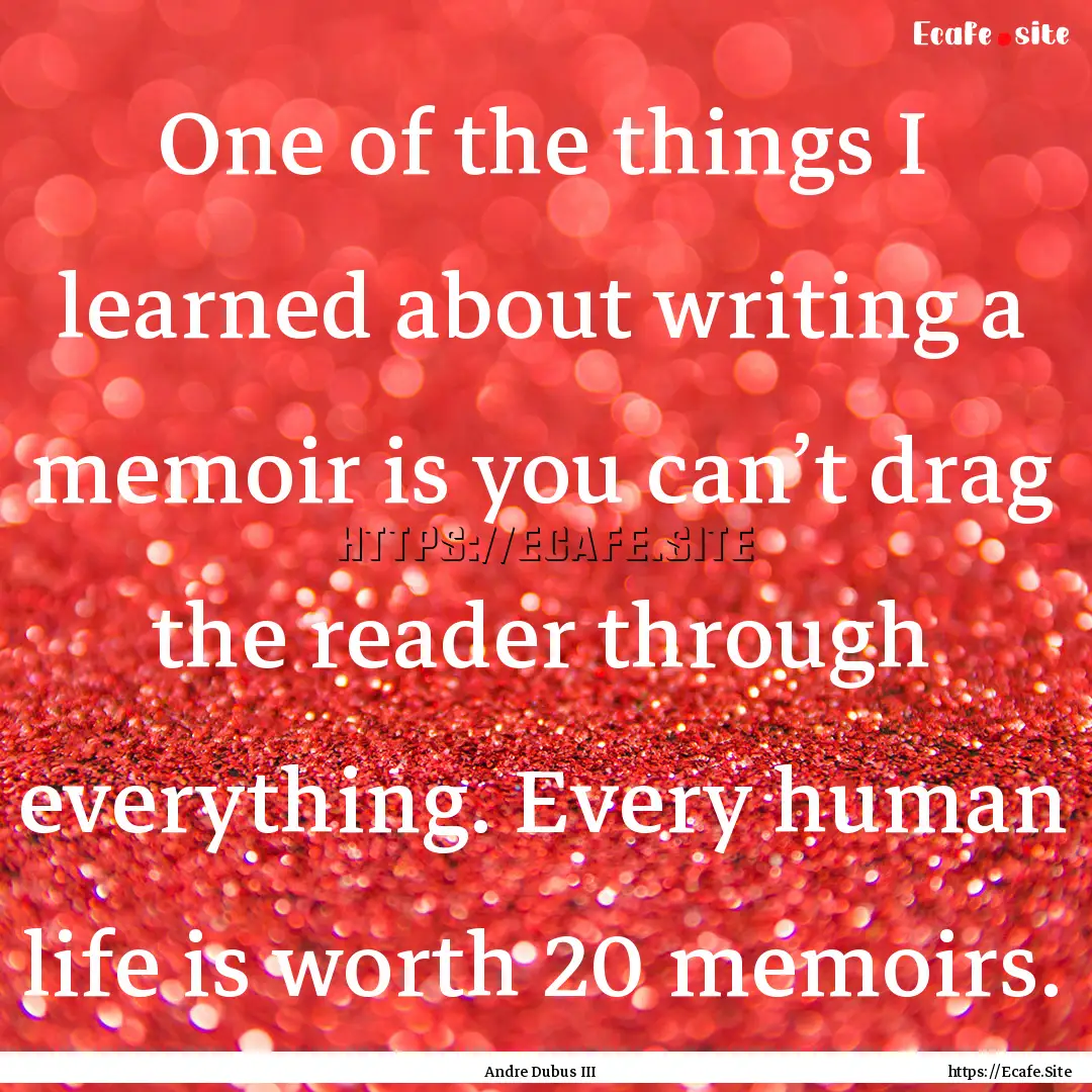 One of the things I learned about writing.... : Quote by Andre Dubus III