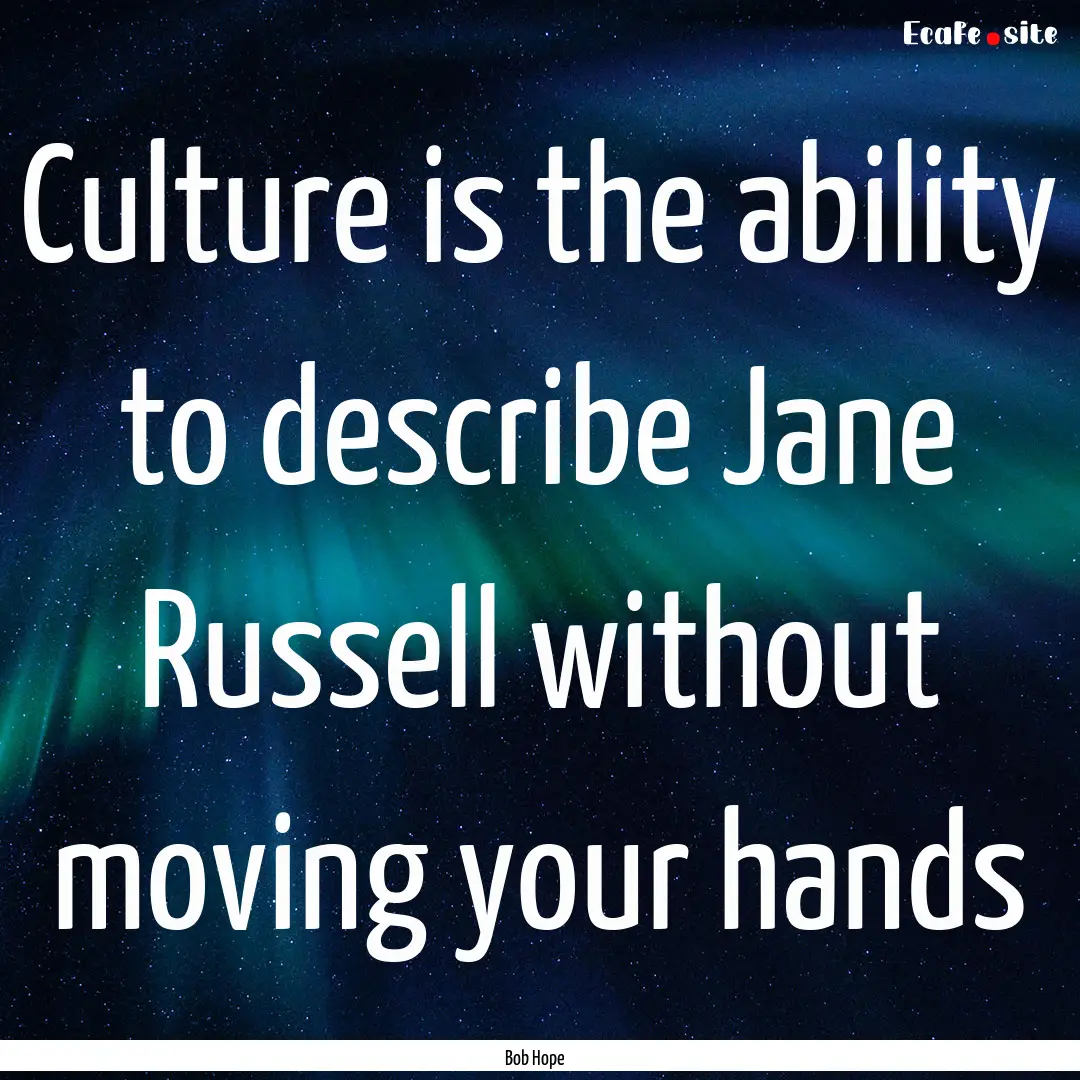 Culture is the ability to describe Jane Russell.... : Quote by Bob Hope