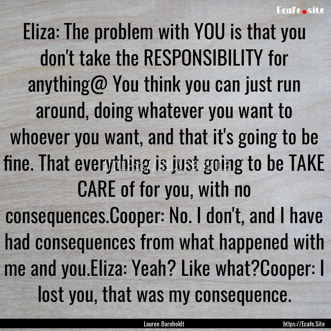 Eliza: The problem with YOU is that you don't.... : Quote by Lauren Barnholdt