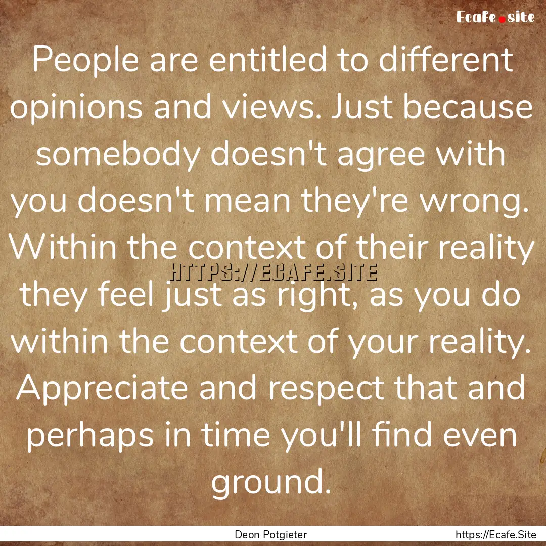 People are entitled to different opinions.... : Quote by Deon Potgieter