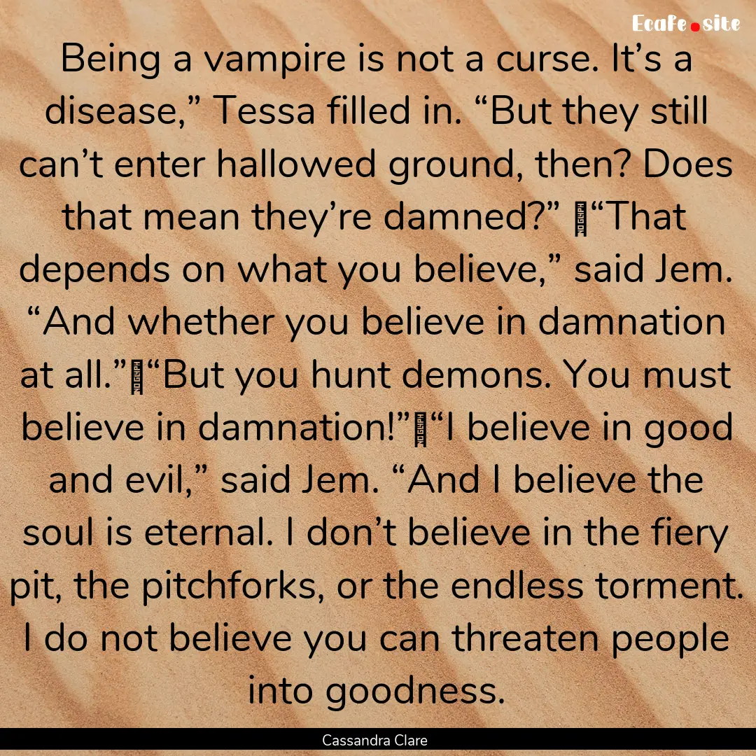 Being a vampire is not a curse. It’s a.... : Quote by Cassandra Clare