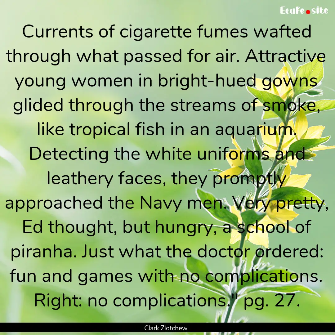 Currents of cigarette fumes wafted through.... : Quote by Clark Zlotchew