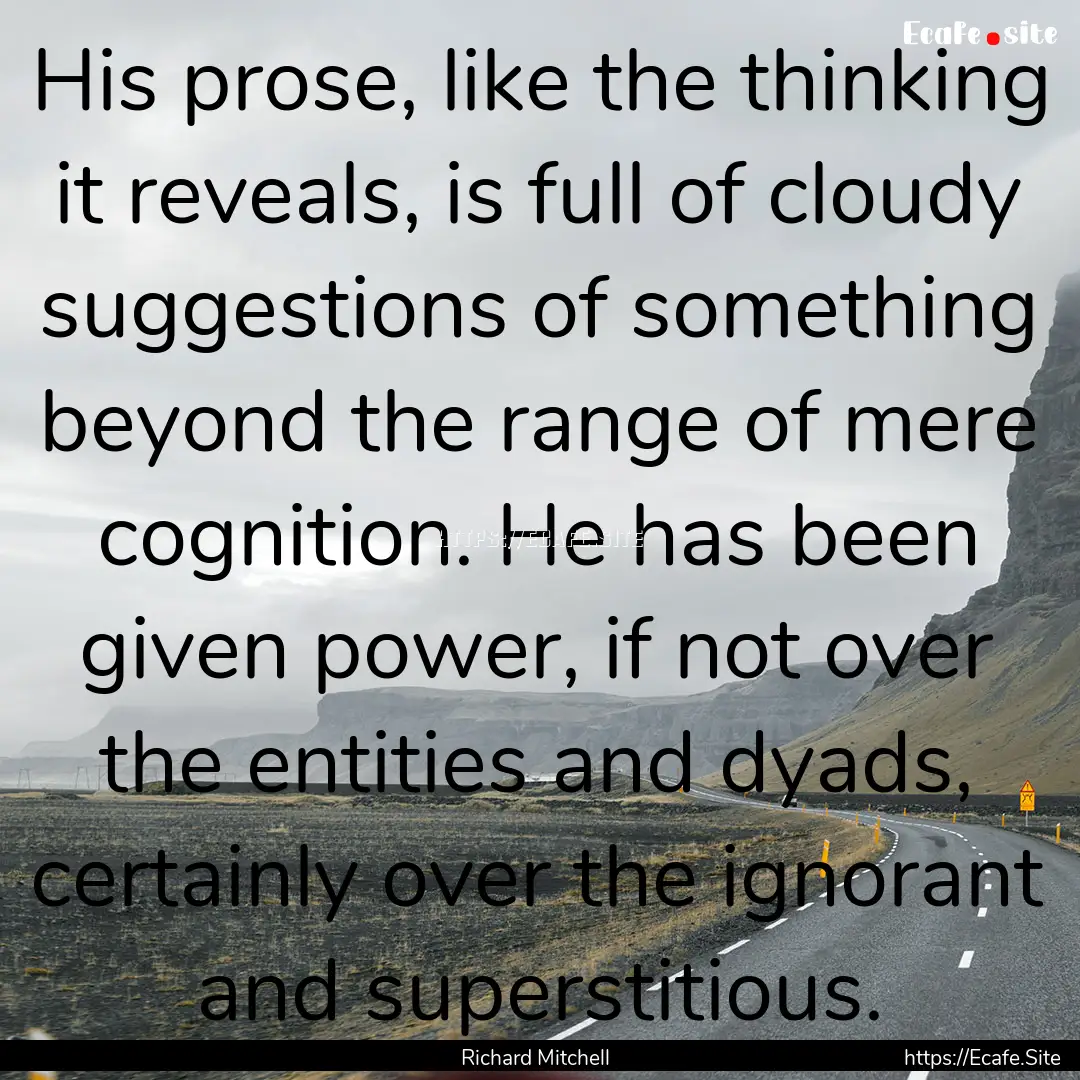 His prose, like the thinking it reveals,.... : Quote by Richard Mitchell