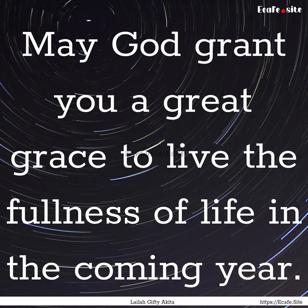 May God grant you a great grace to live the.... : Quote by Lailah Gifty Akita