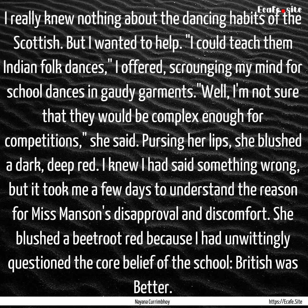 I really knew nothing about the dancing habits.... : Quote by Nayana Currimbhoy