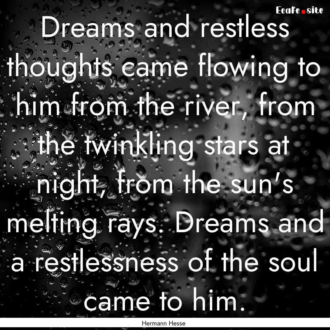 Dreams and restless thoughts came flowing.... : Quote by Hermann Hesse