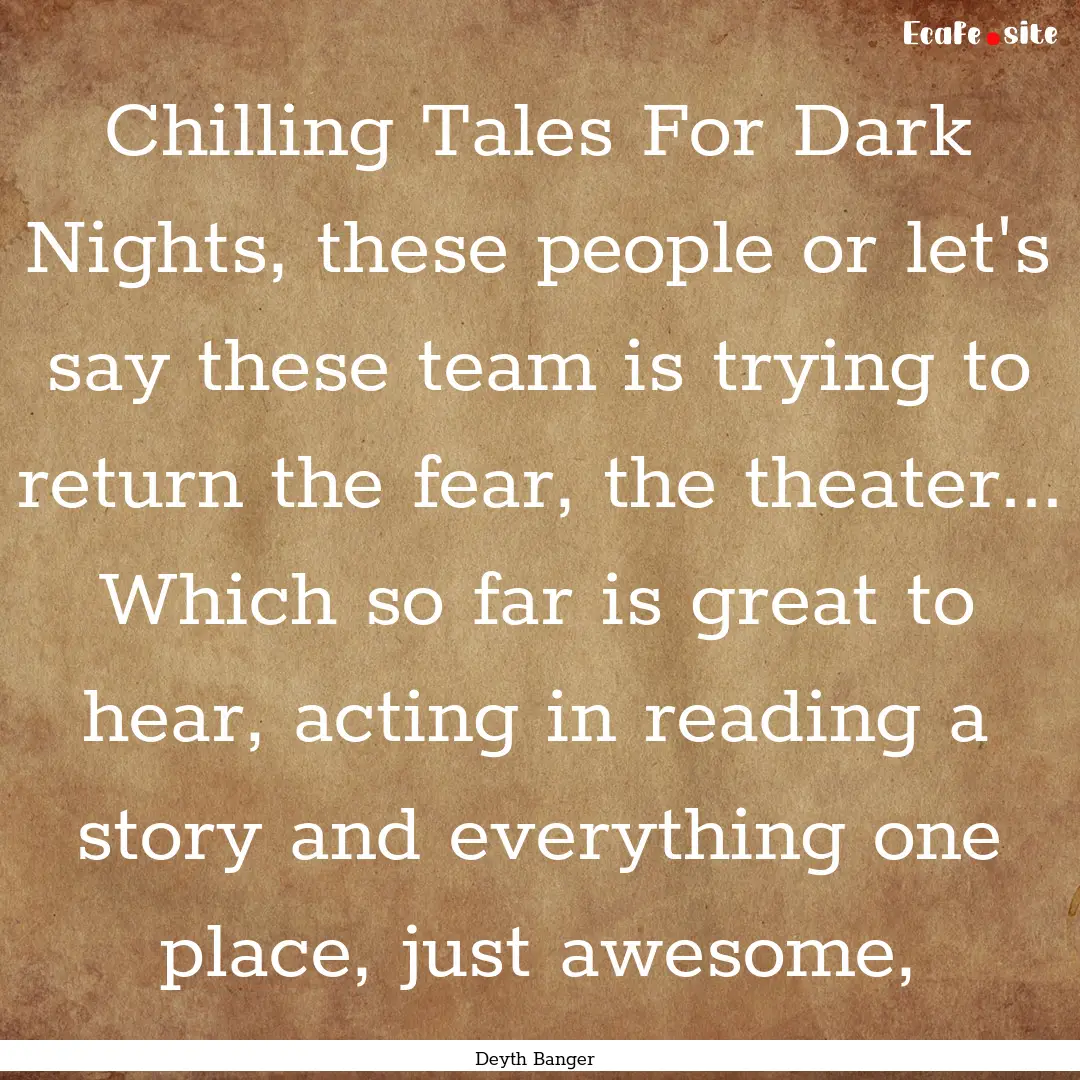 Chilling Tales For Dark Nights, these people.... : Quote by Deyth Banger