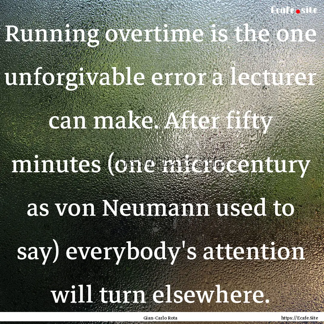 Running overtime is the one unforgivable.... : Quote by Gian-Carlo Rota