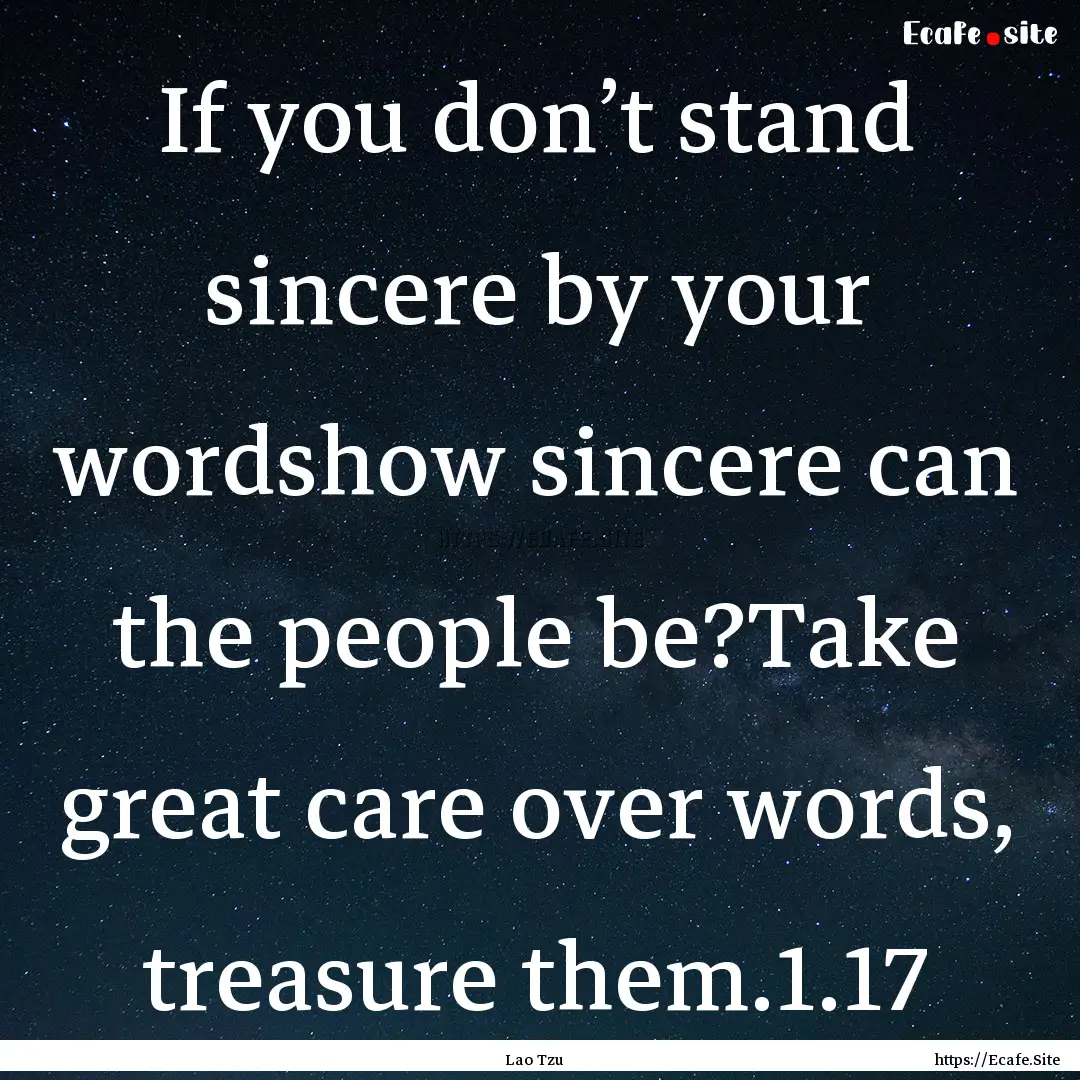 If you don’t stand sincere by your wordshow.... : Quote by Lao Tzu