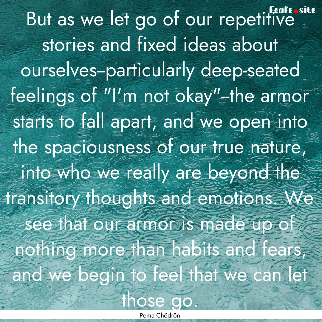 But as we let go of our repetitive stories.... : Quote by Pema Chödrön