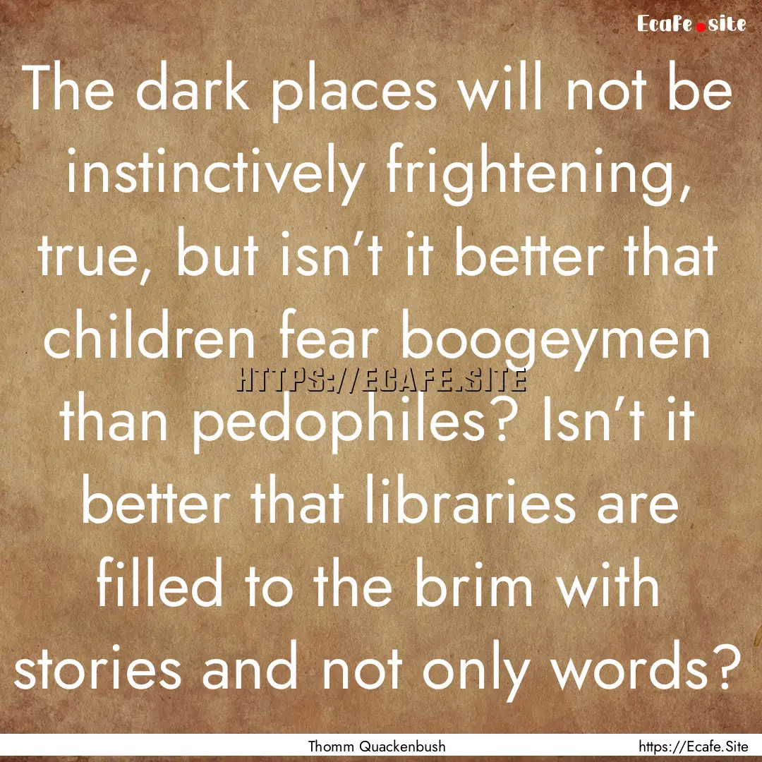 The dark places will not be instinctively.... : Quote by Thomm Quackenbush