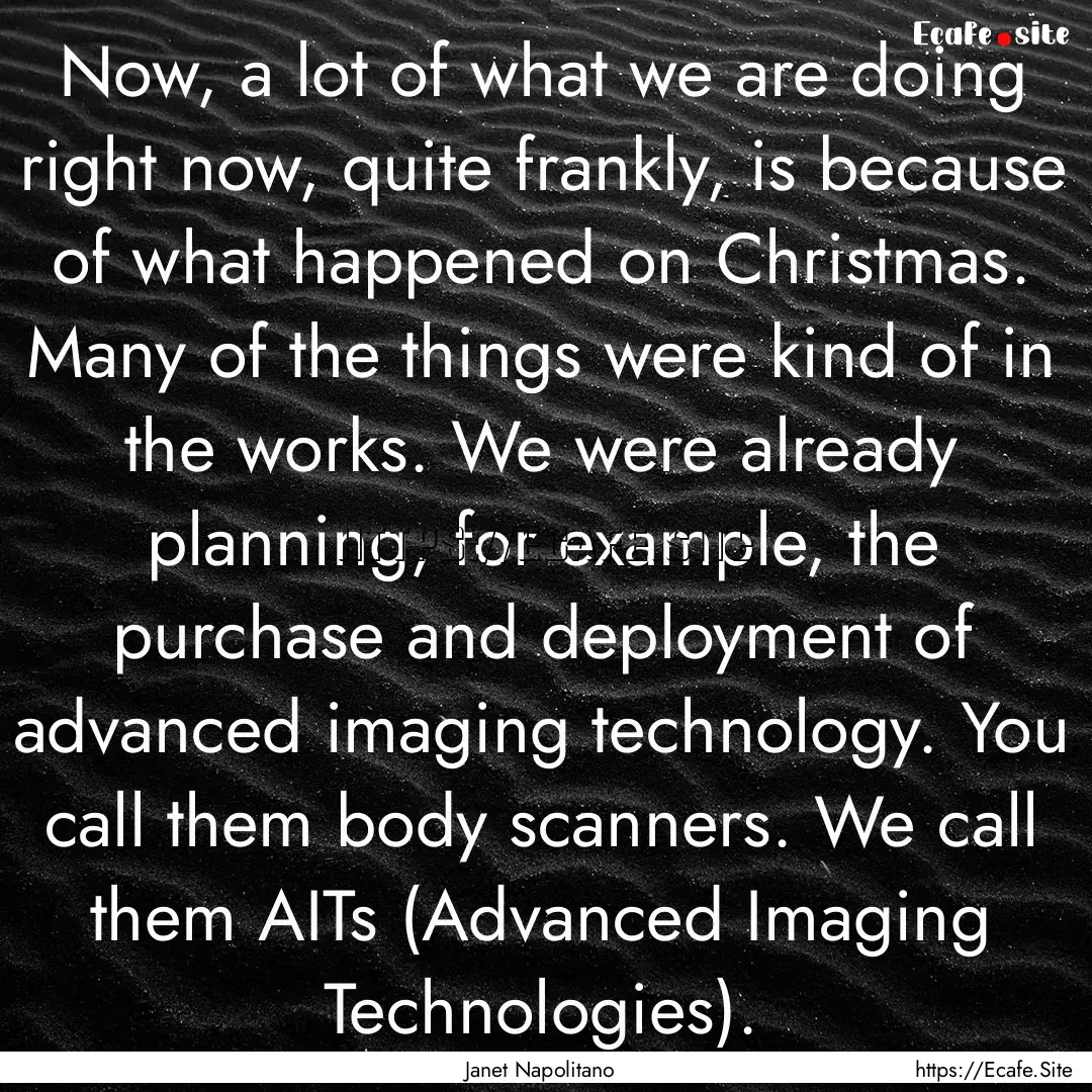 Now, a lot of what we are doing right now,.... : Quote by Janet Napolitano