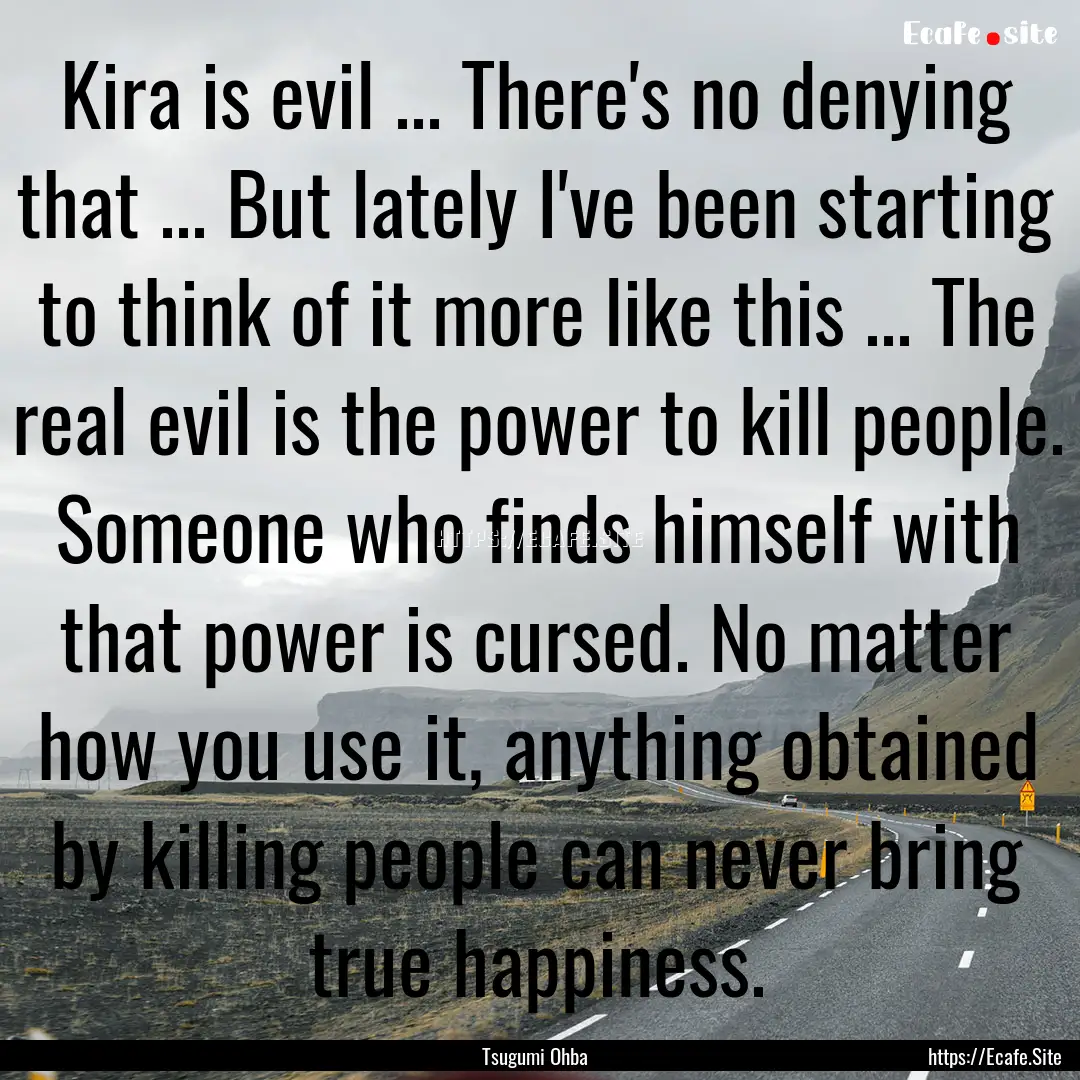 Kira is evil ... There's no denying that.... : Quote by Tsugumi Ohba