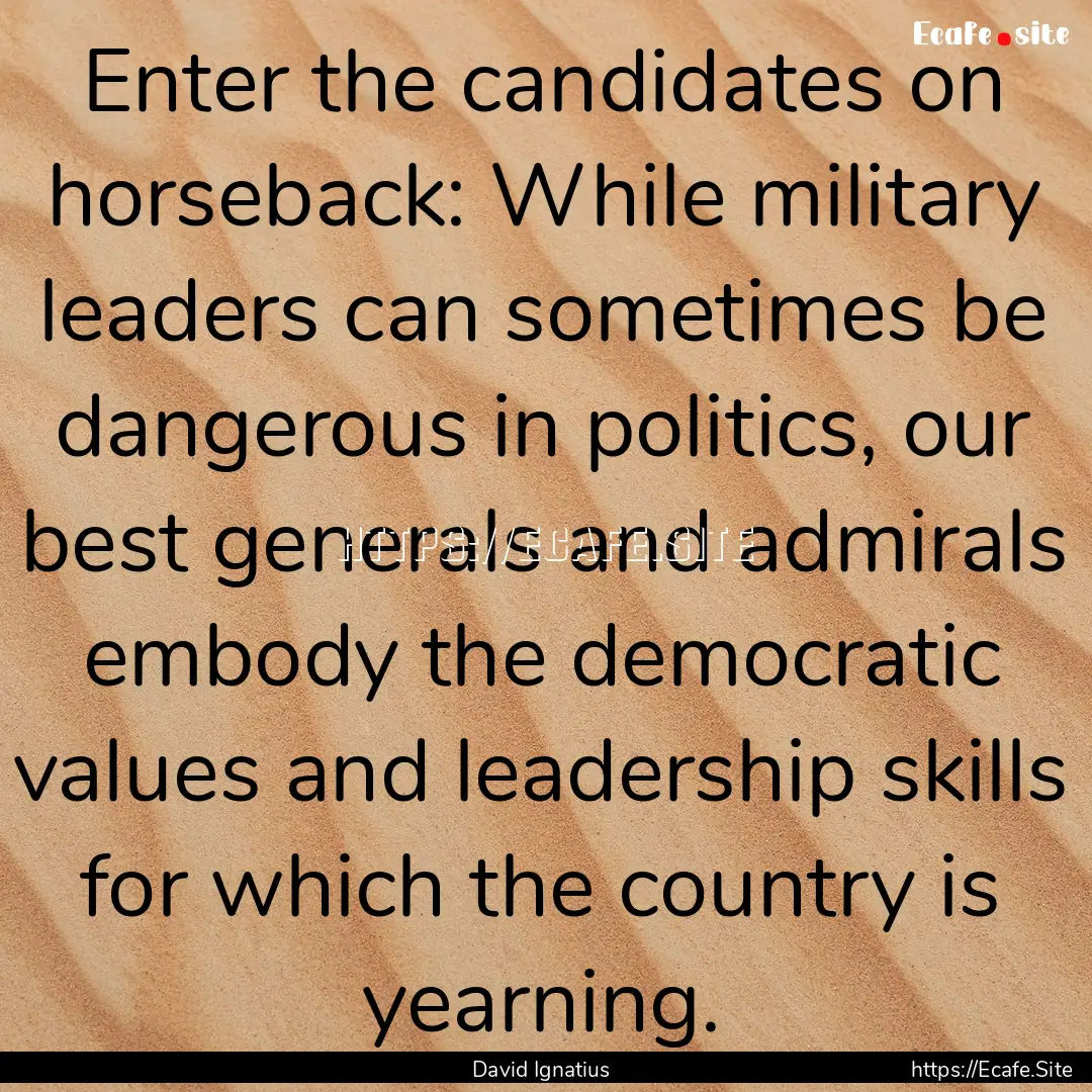 Enter the candidates on horseback: While.... : Quote by David Ignatius