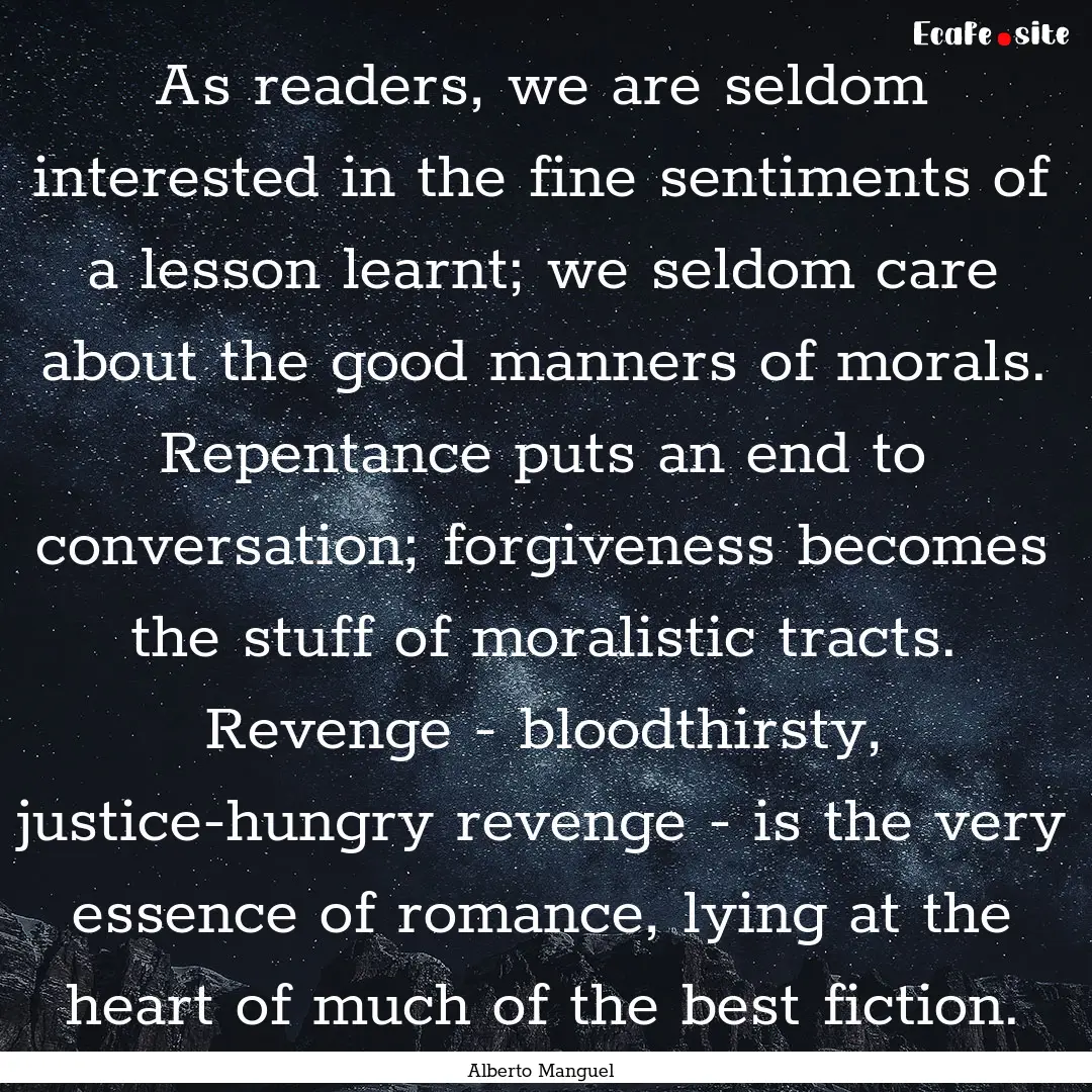 As readers, we are seldom interested in the.... : Quote by Alberto Manguel