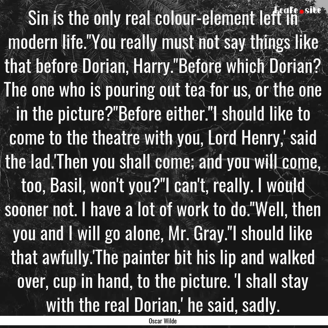 Sin is the only real colour-element left.... : Quote by Oscar Wilde