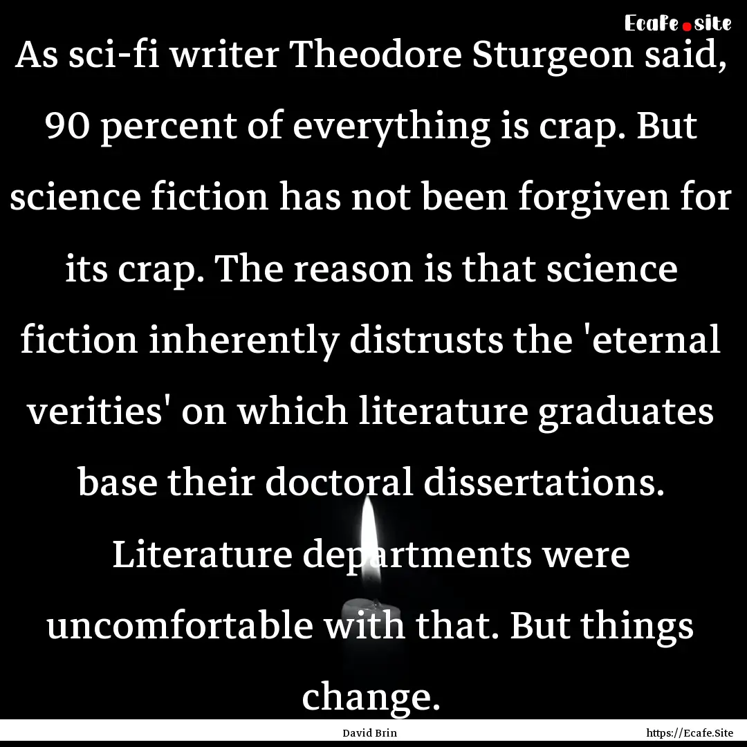 As sci-fi writer Theodore Sturgeon said,.... : Quote by David Brin