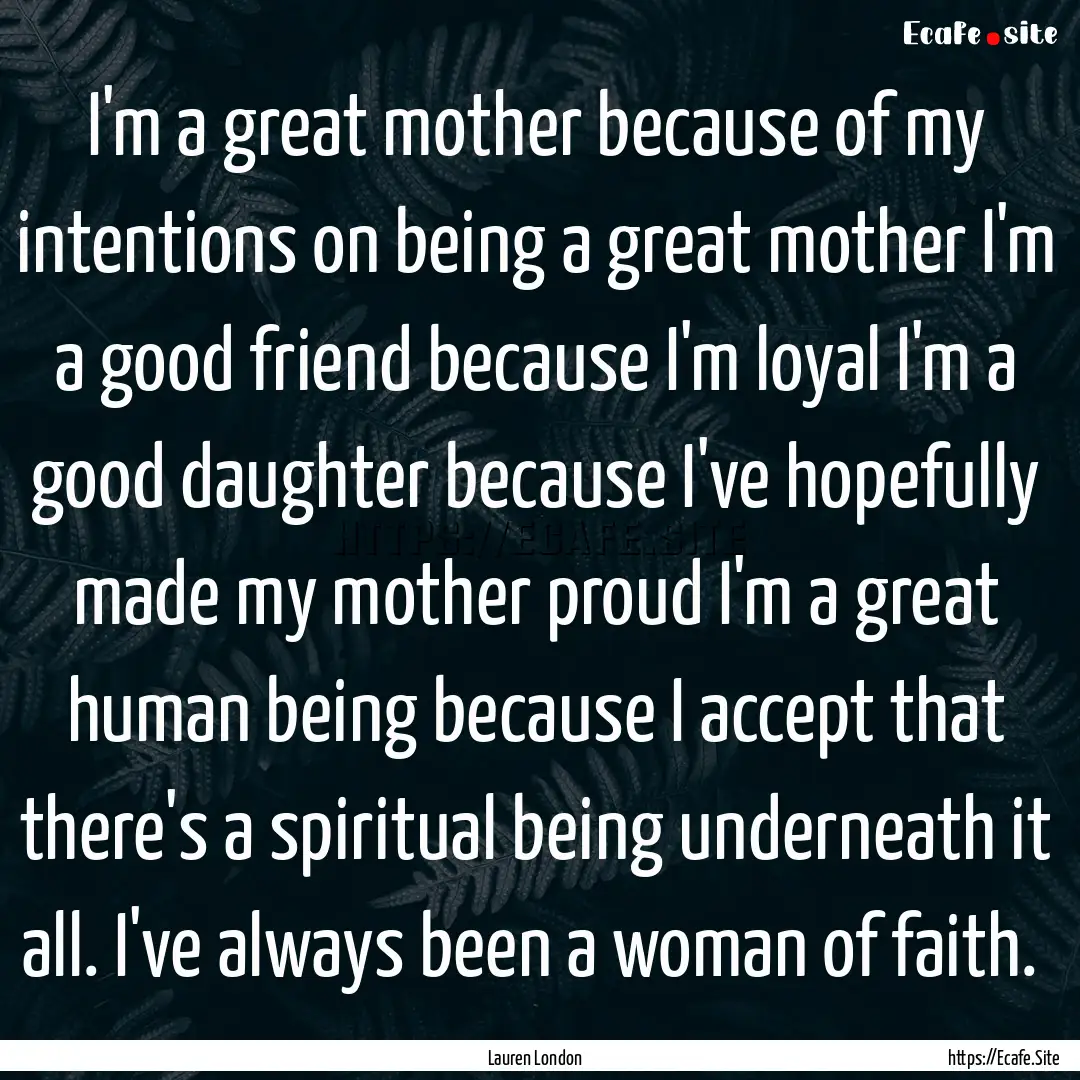 I'm a great mother because of my intentions.... : Quote by Lauren London