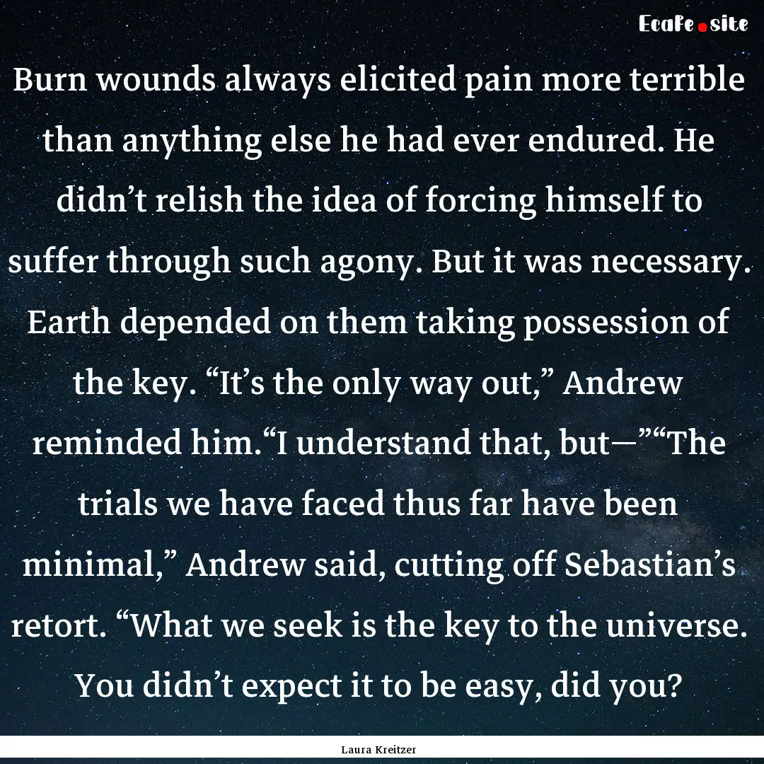 Burn wounds always elicited pain more terrible.... : Quote by Laura Kreitzer