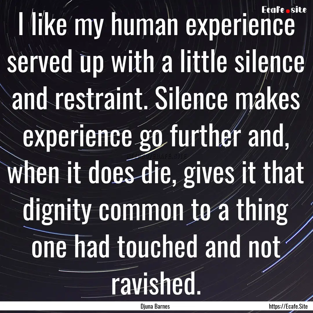 I like my human experience served up with.... : Quote by Djuna Barnes