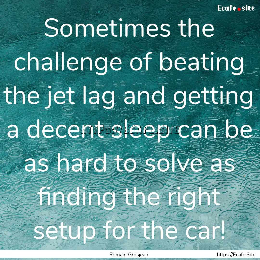 Sometimes the challenge of beating the jet.... : Quote by Romain Grosjean