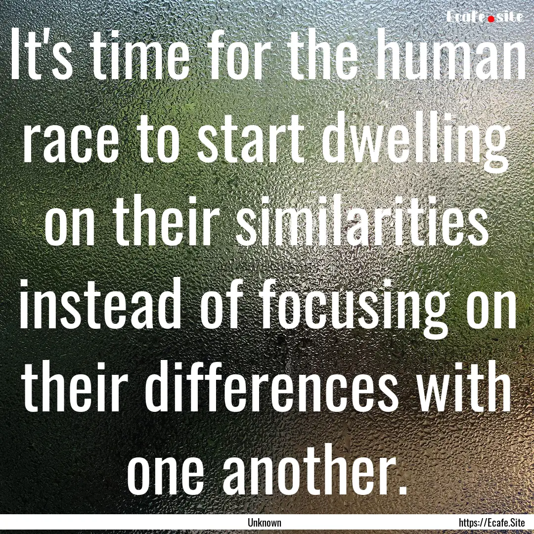 It's time for the human race to start dwelling.... : Quote by Unknown