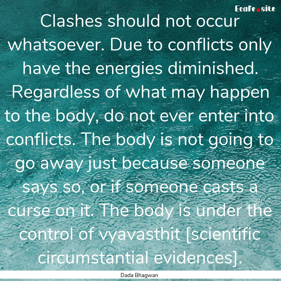 Clashes should not occur whatsoever. Due.... : Quote by Dada Bhagwan