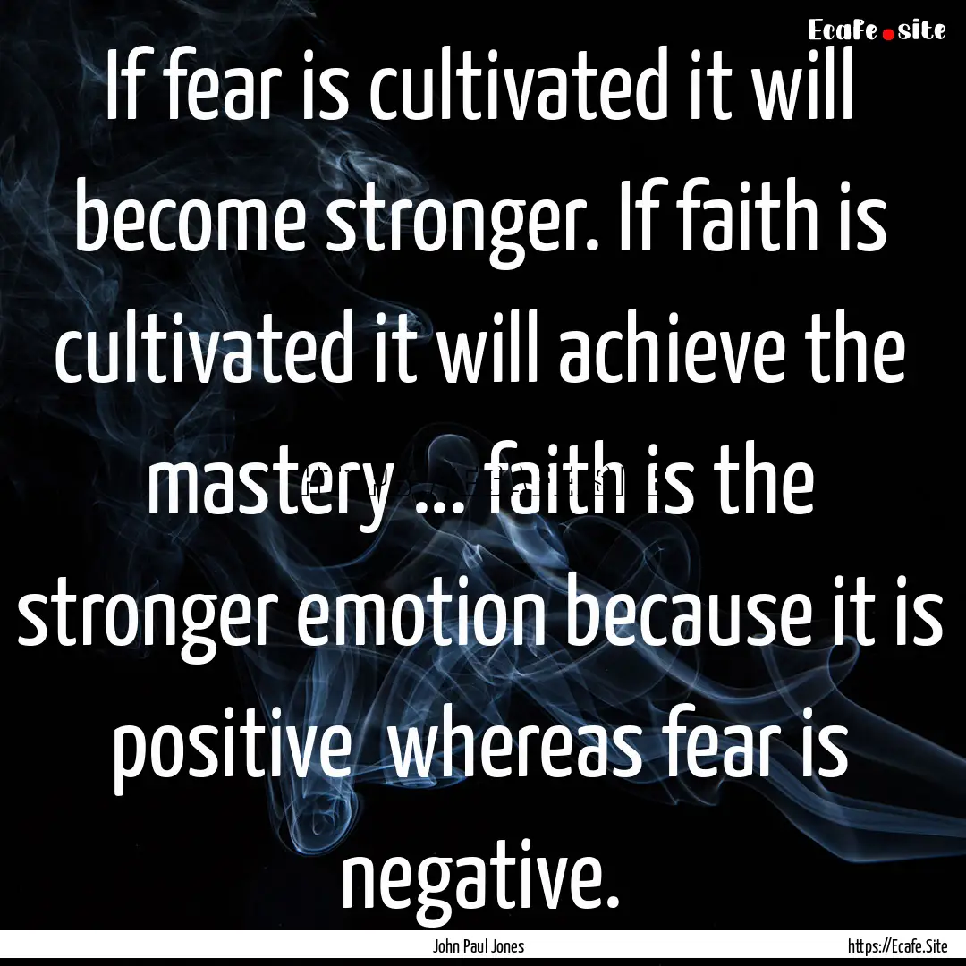 If fear is cultivated it will become stronger..... : Quote by John Paul Jones