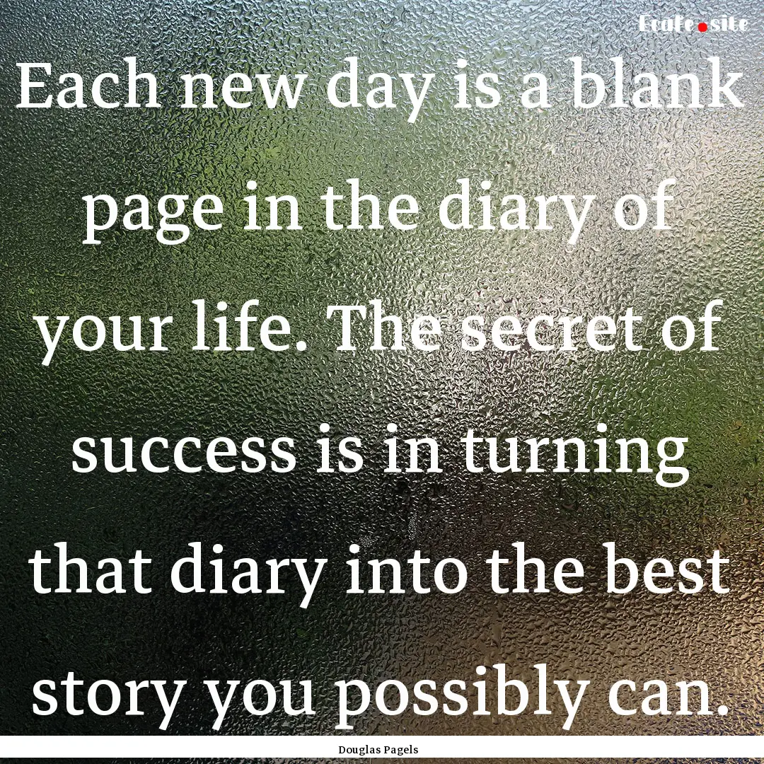 Each new day is a blank page in the diary.... : Quote by Douglas Pagels