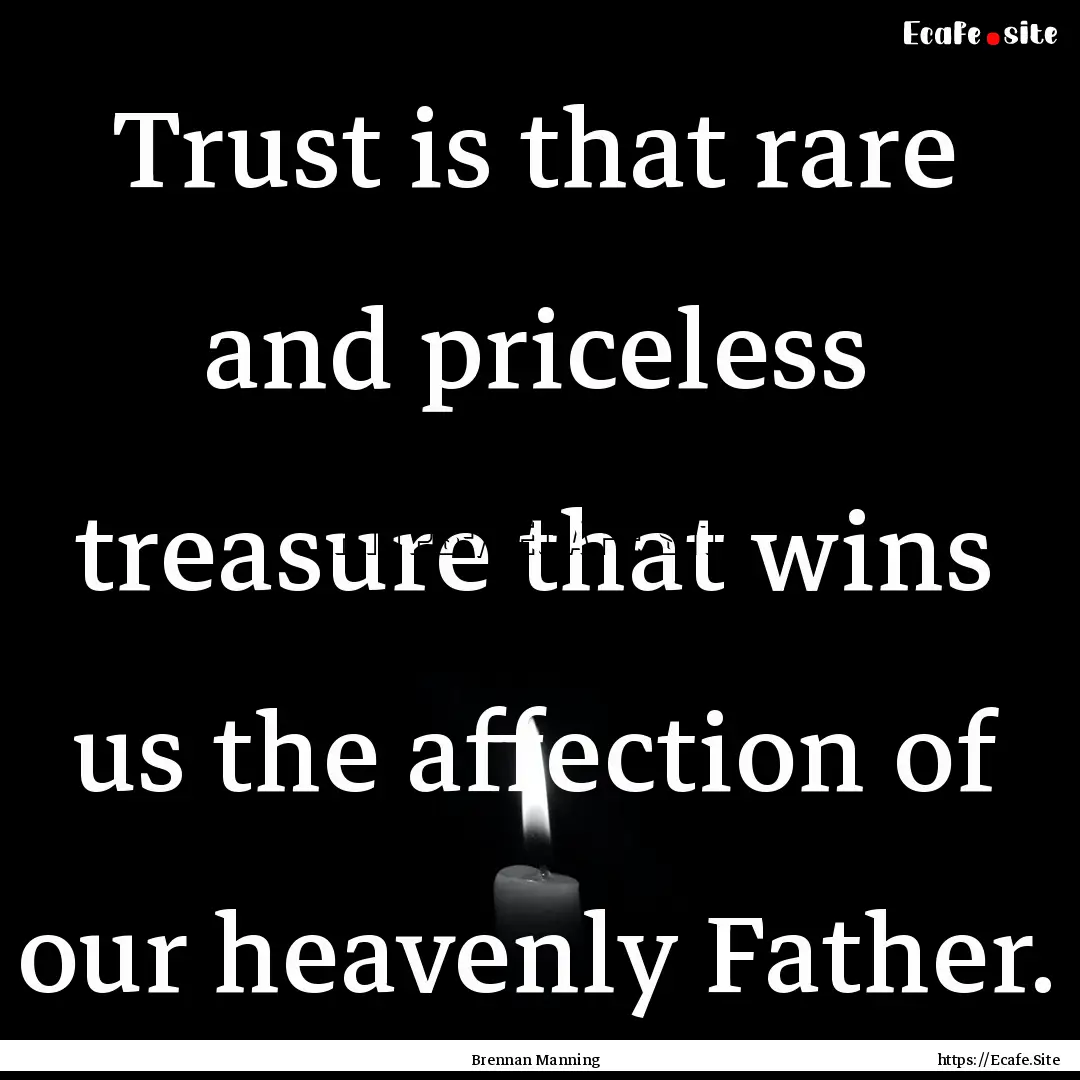 Trust is that rare and priceless treasure.... : Quote by Brennan Manning