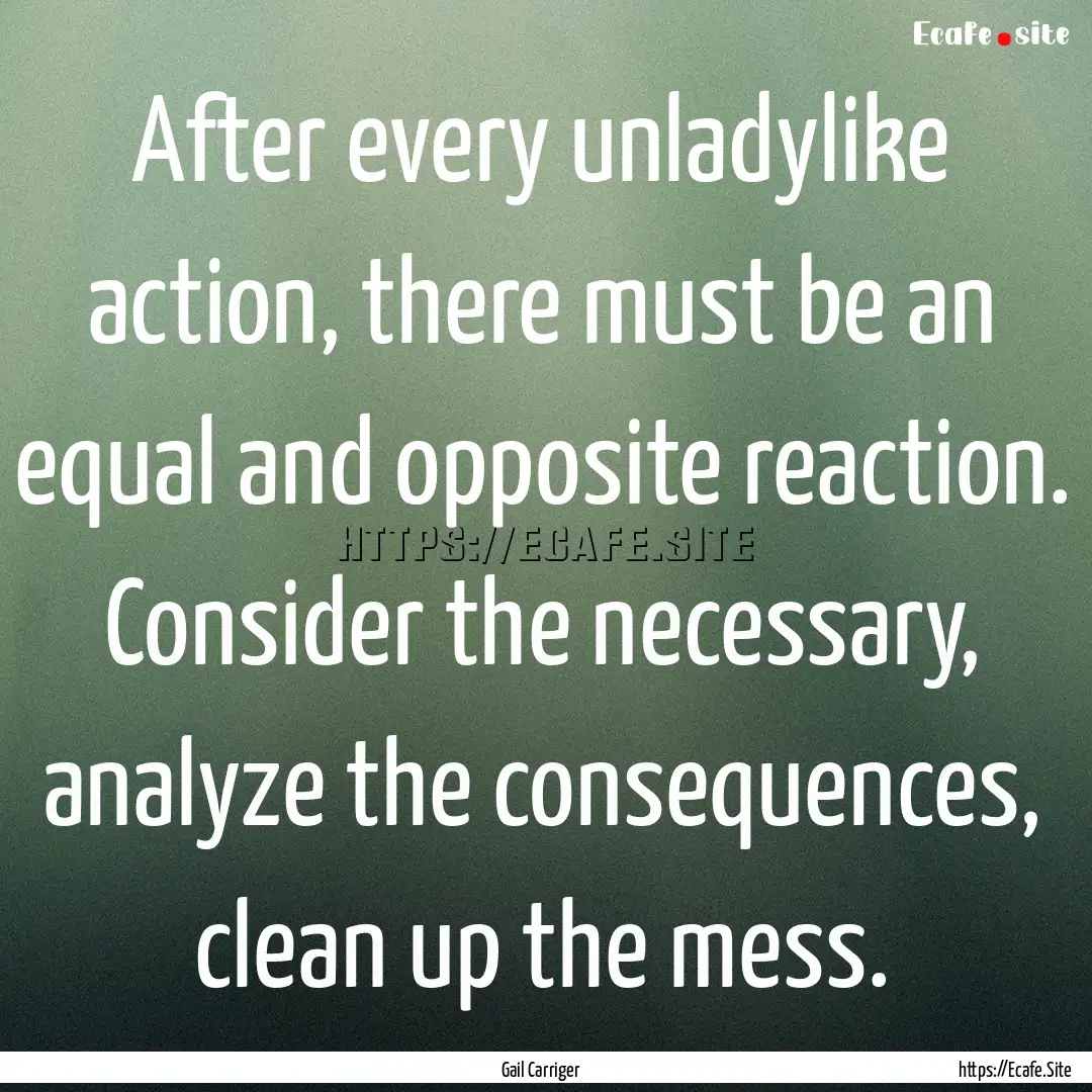 After every unladylike action, there must.... : Quote by Gail Carriger