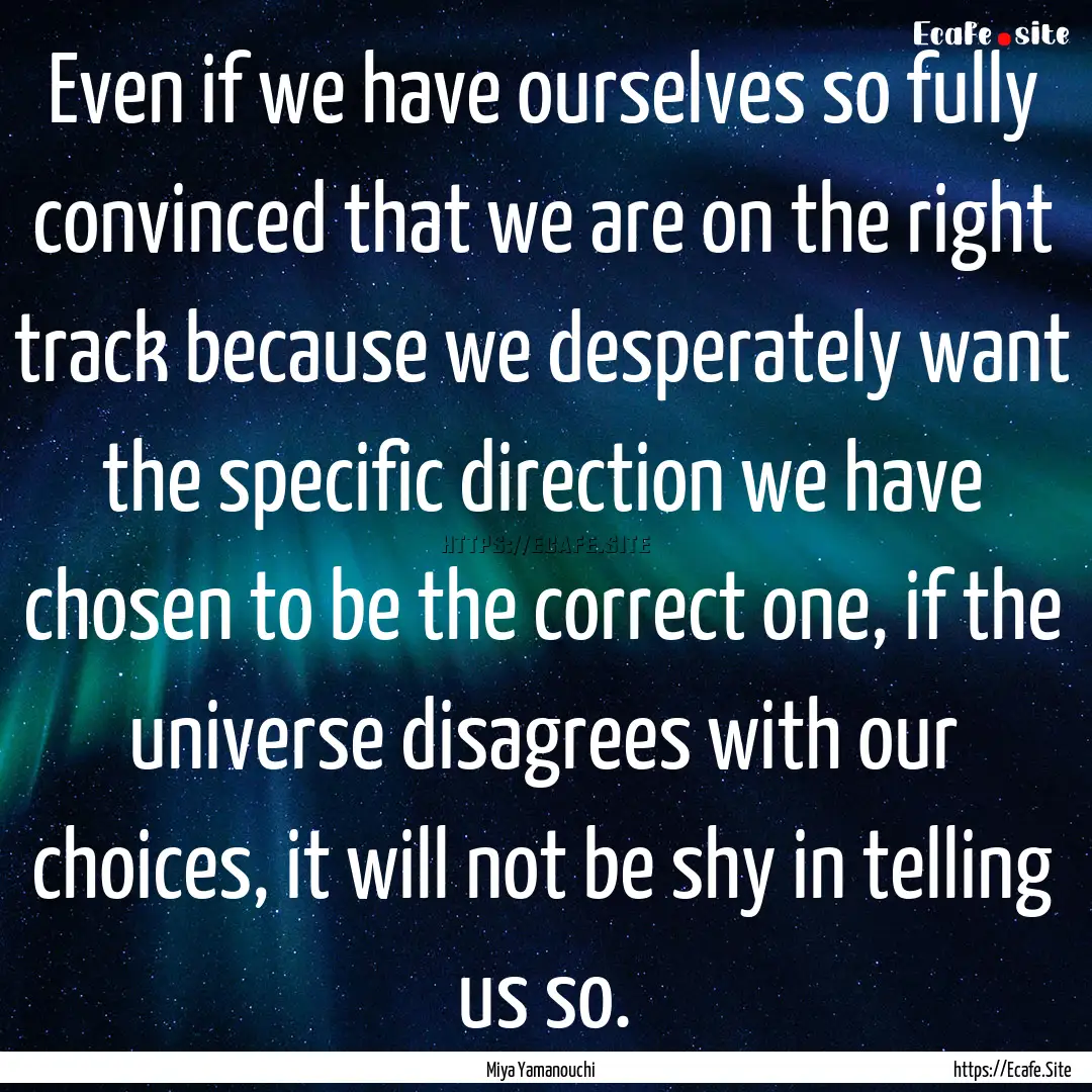 Even if we have ourselves so fully convinced.... : Quote by Miya Yamanouchi