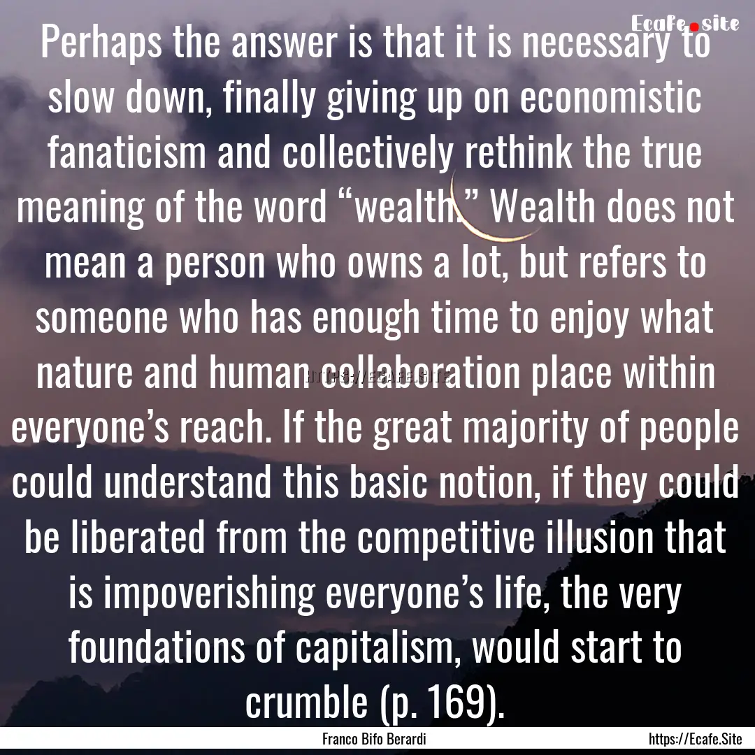 Perhaps the answer is that it is necessary.... : Quote by Franco Bifo Berardi