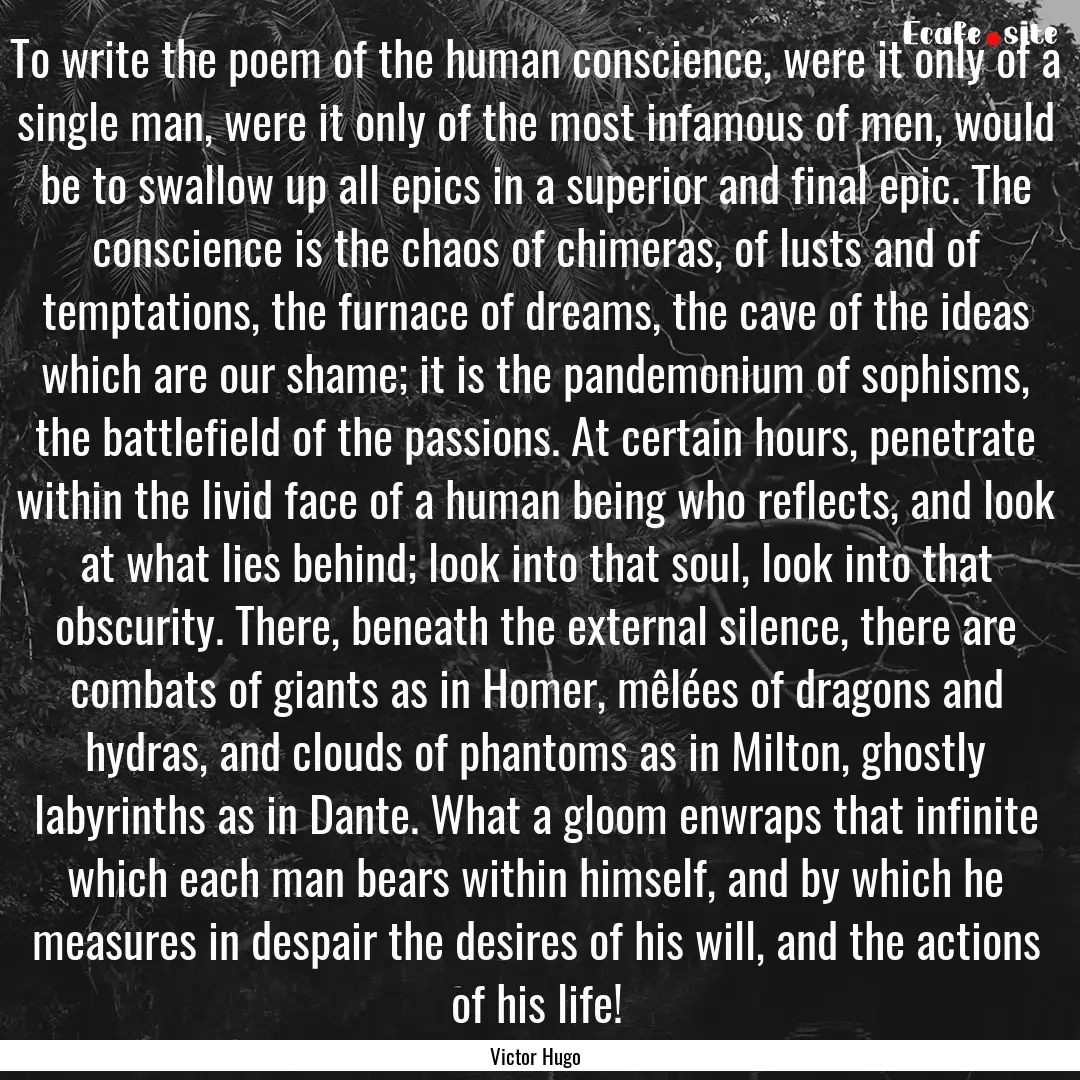 To write the poem of the human conscience,.... : Quote by Victor Hugo