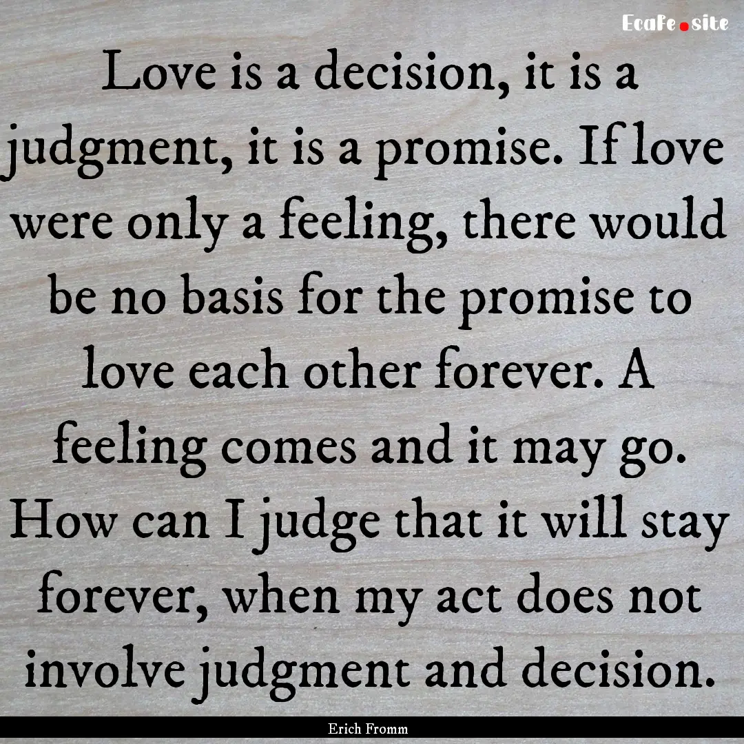 Love is a decision, it is a judgment, it.... : Quote by Erich Fromm