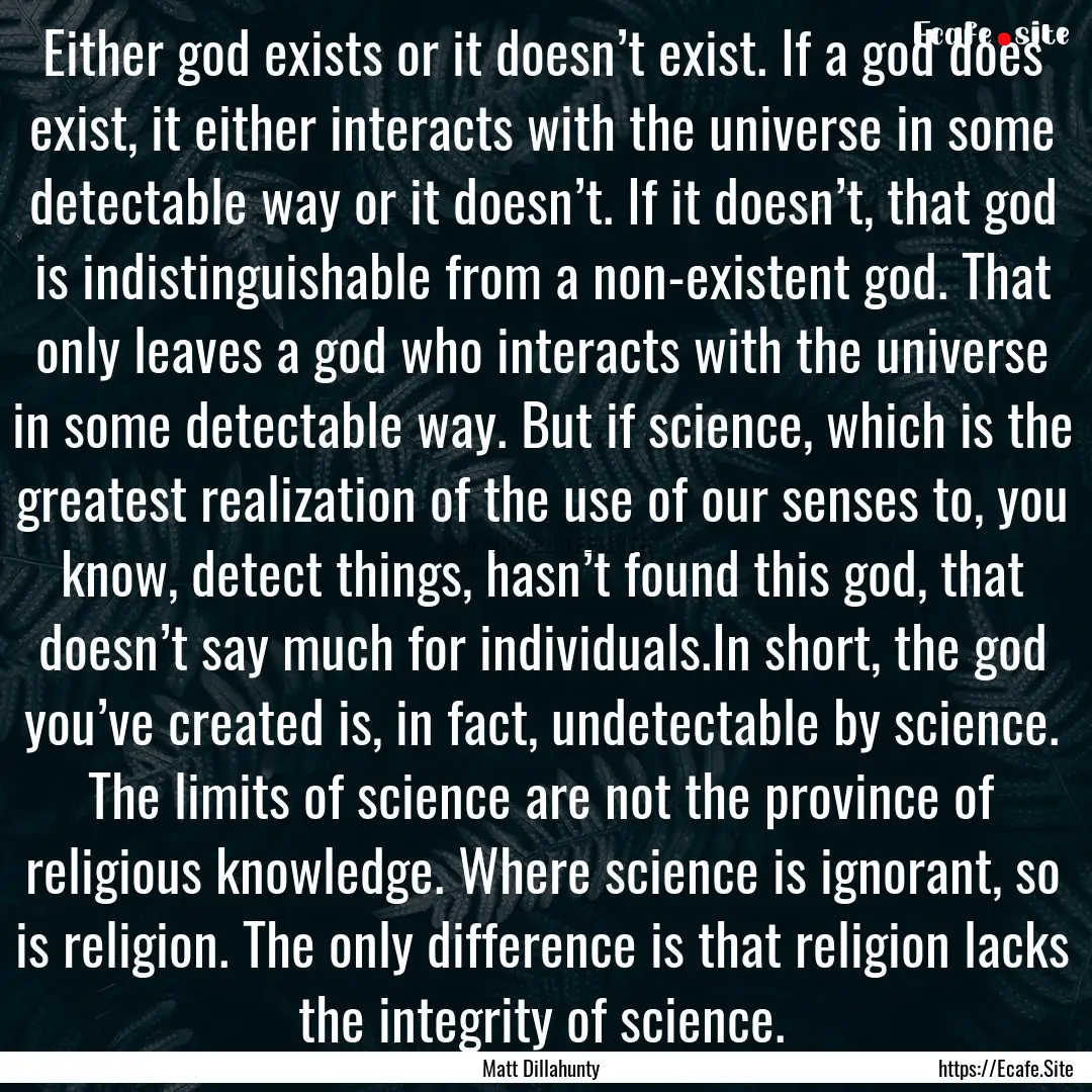 Either god exists or it doesn’t exist..... : Quote by Matt Dillahunty