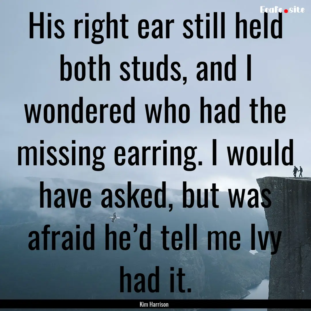 His right ear still held both studs, and.... : Quote by Kim Harrison