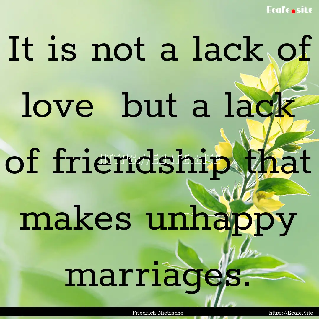 It is not a lack of love but a lack of friendship.... : Quote by Friedrich Nietzsche