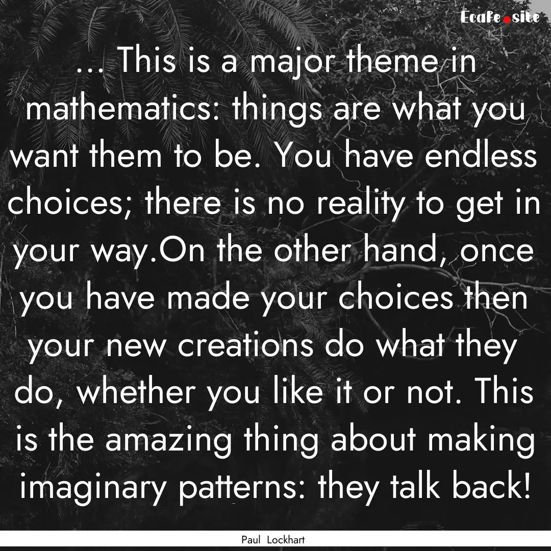 ... This is a major theme in mathematics:.... : Quote by Paul Lockhart