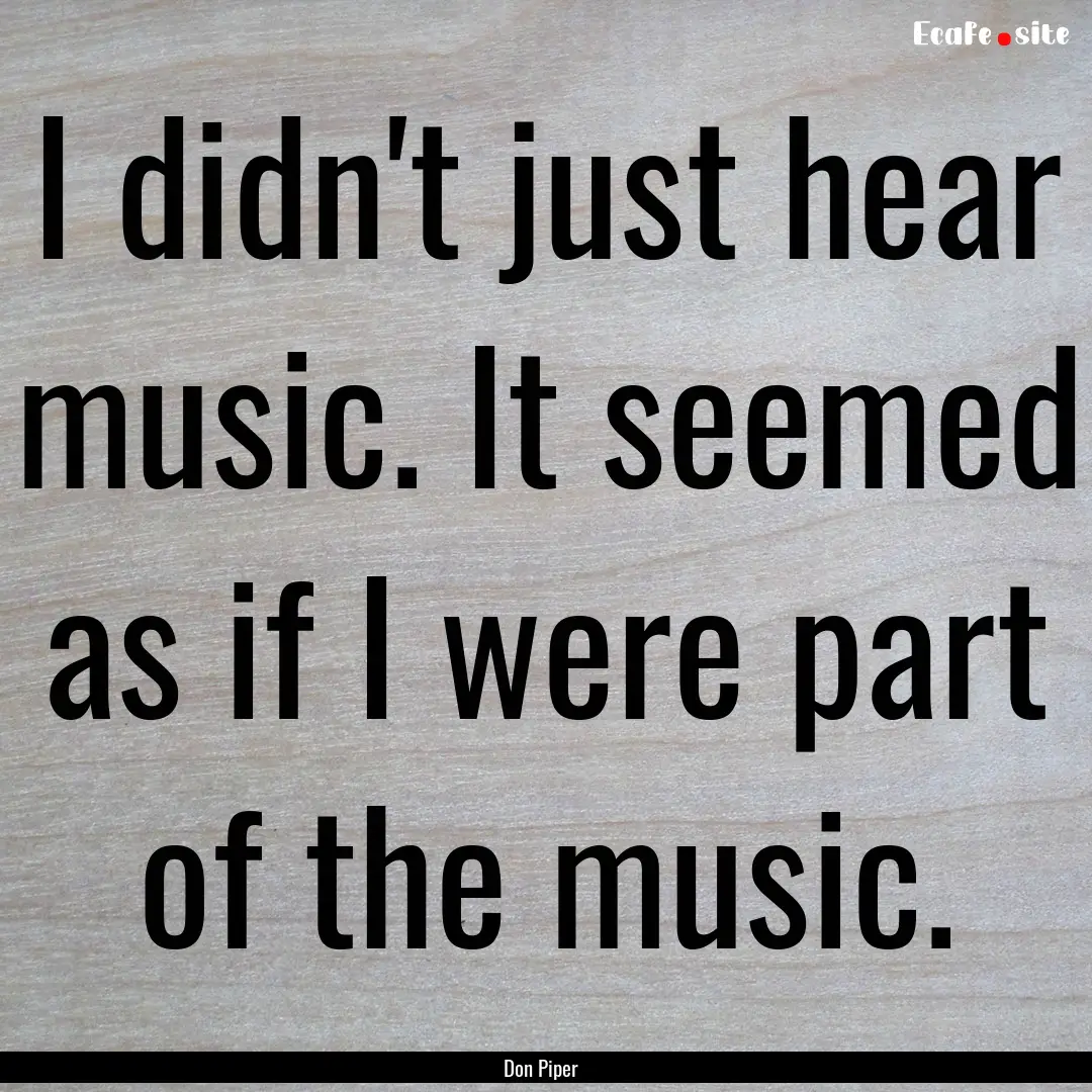 I didn't just hear music. It seemed as if.... : Quote by Don Piper