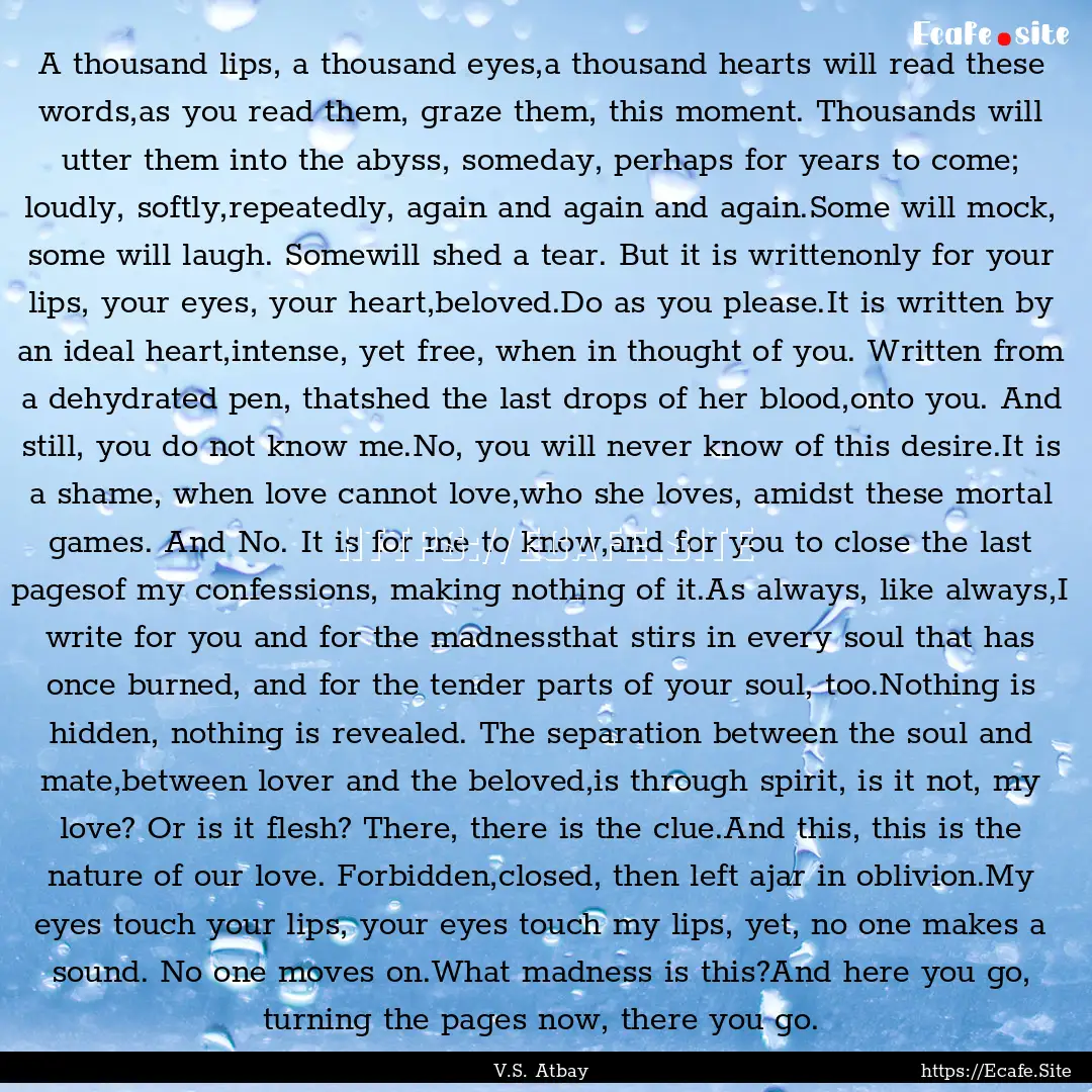 A thousand lips, a thousand eyes,a thousand.... : Quote by V.S. Atbay