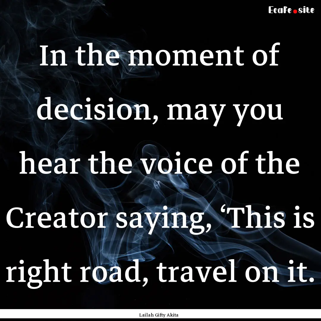 In the moment of decision, may you hear the.... : Quote by Lailah Gifty Akita