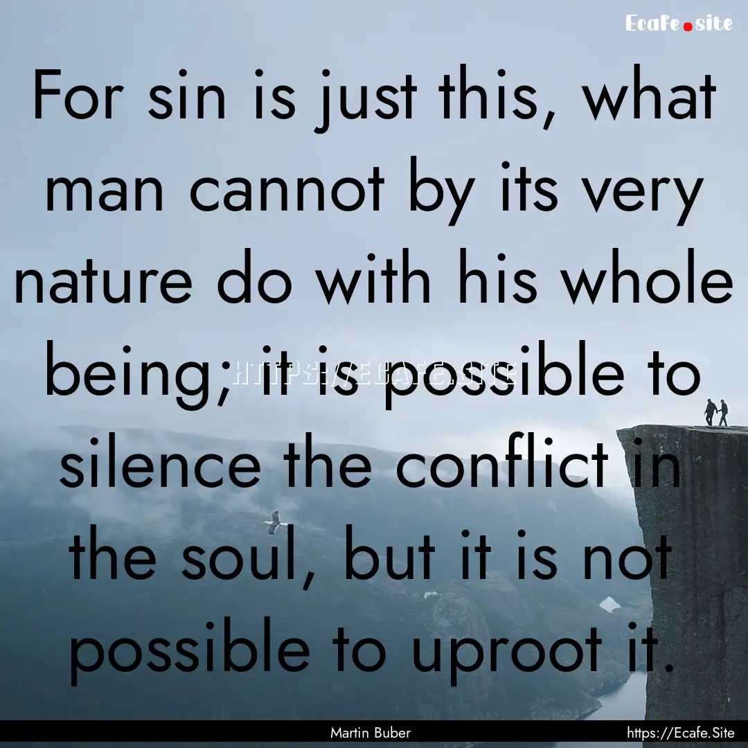 For sin is just this, what man cannot by.... : Quote by Martin Buber