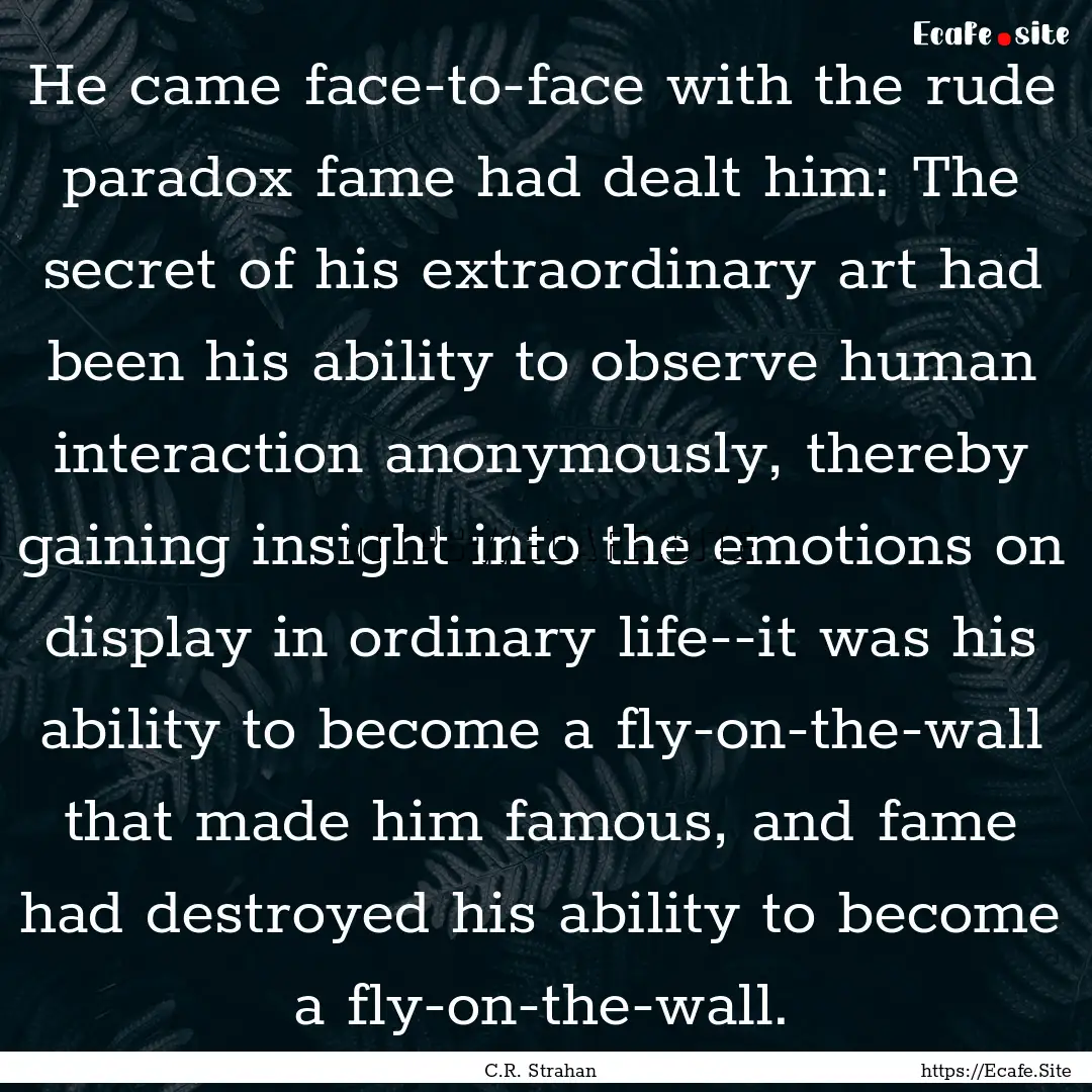 He came face-to-face with the rude paradox.... : Quote by C.R. Strahan