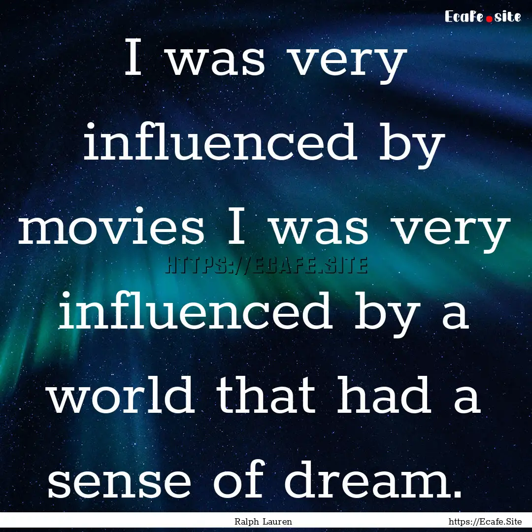 I was very influenced by movies I was very.... : Quote by Ralph Lauren