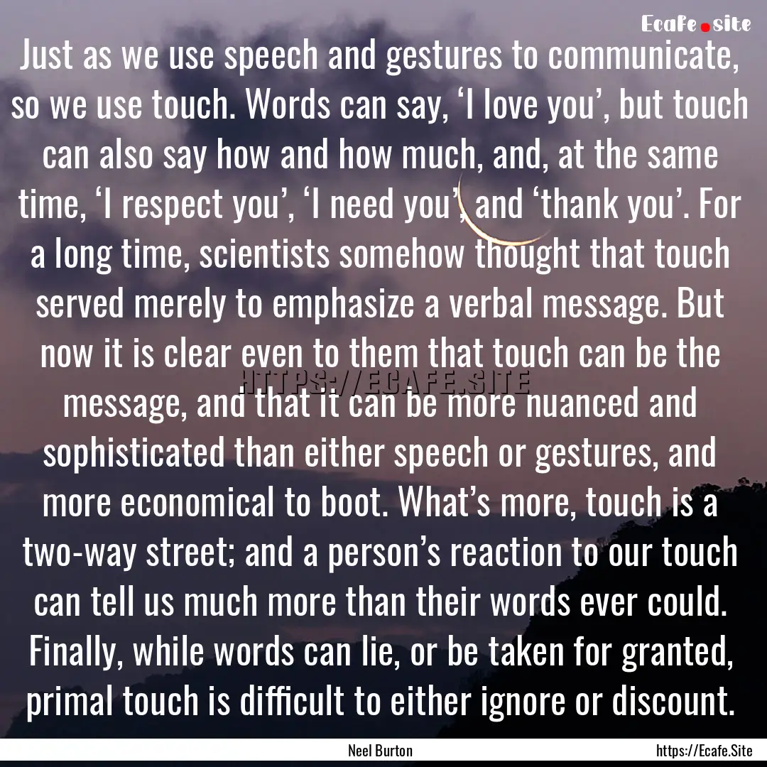 Just as we use speech and gestures to communicate,.... : Quote by Neel Burton