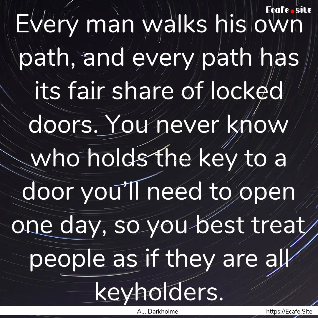 Every man walks his own path, and every path.... : Quote by A.J. Darkholme