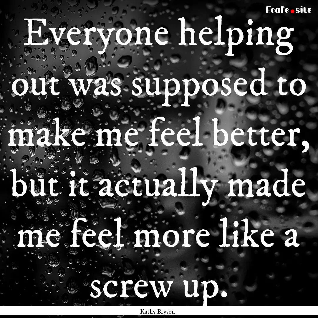 Everyone helping out was supposed to make.... : Quote by Kathy Bryson