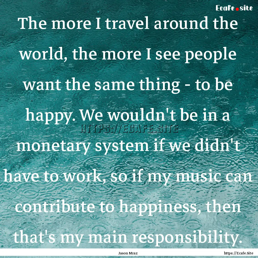 The more I travel around the world, the more.... : Quote by Jason Mraz